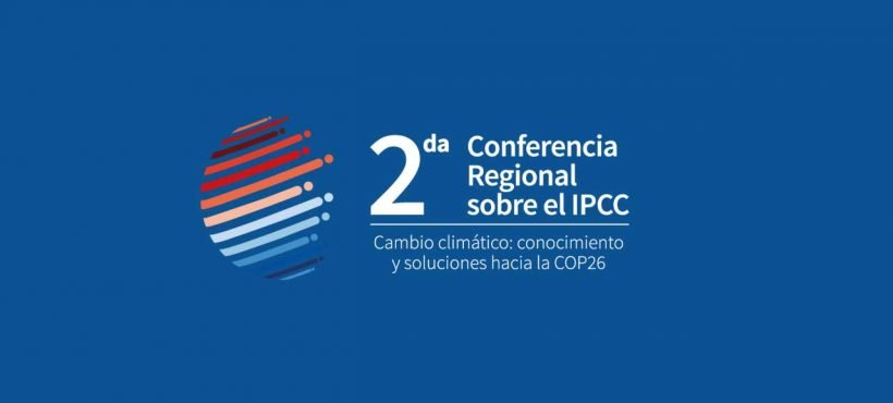 Chile será sede de la 2da Conferencia Regional sobre el IPCC “Cambio Climático: conocimiento y soluciones hacia la COP26”