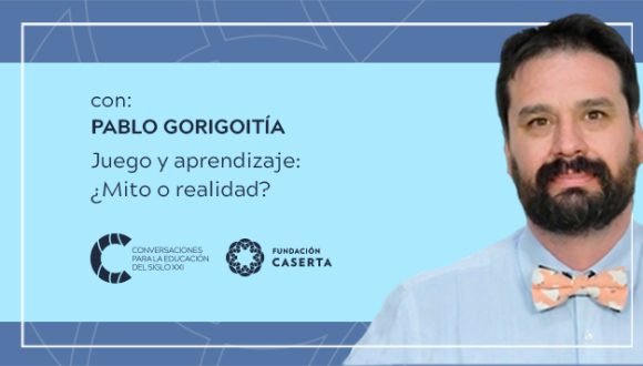 Conversaciones para la educación del siglo XXI: Capítulo 3 «Juego y aprendizaje ¿mito o realidad?»